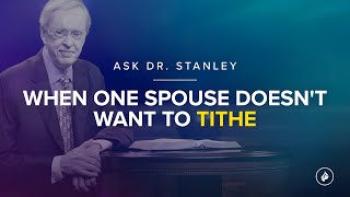 When one spouse doesn't want to tithe - Ask Dr. Stanley
