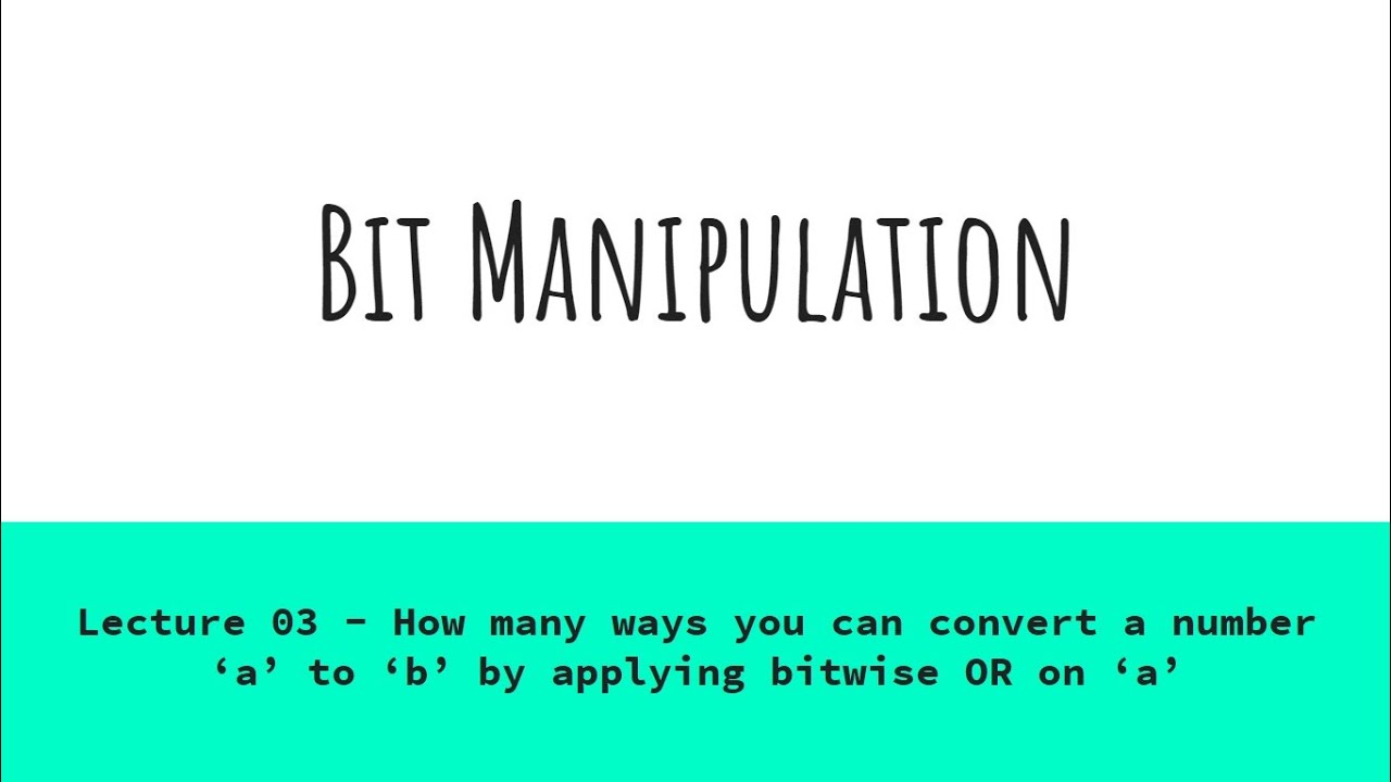 Lecture 03 - How Many Ways You Can Convert A To B By Applying Bitwise ...