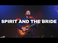 Spirit and the Bride // Gather The Nations