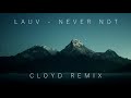 Lauv - Never Not (Cloyd Remix)