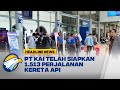 Jelang Lebaran 2023, PT KAI Telah Siapkan 1.513 Perjalanan Kereta Api