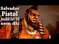 SALVADOR Pistol Build lvl 50
