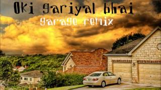 Oki gariyal bhai (Garage remix)