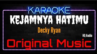 Karaoke Kejamnya Hatimu ( Original Music ) HQ Audio - Decky Ryan