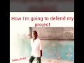 HOW TO DEFEND A PROJECT/PROPOSAL