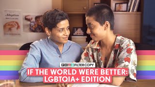 If The World Were A Better Place (LGBTQIA+ Edition) | Love is Love | Pride | FilterCopy
