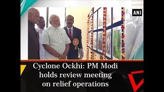 Cyclone Ockhi: PM Modi holds review meeting on relief operations - Tamil Nadu News