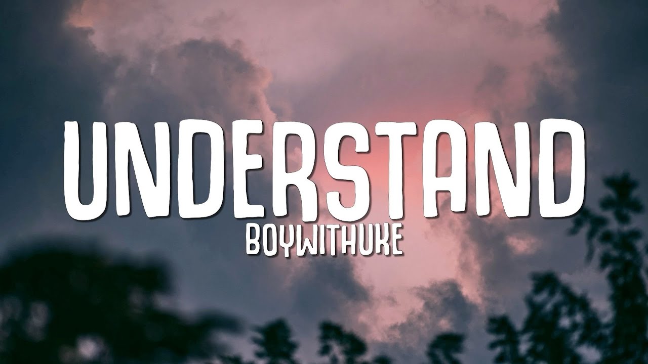 BoyWithUke - Understand (Lyrics) - YouTube