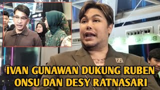 IVAN GUNAWAN DUKUNG RUBEN ONSU DAN DESY RATNASARI