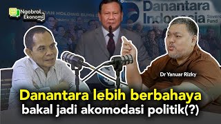 Tata kelola buruk, UU Danantara tunjukkan kompromi politik @yanuarrizky73 Part 2 #NgobrolEkonomi22