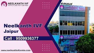 निःसंतानता का समाधान - नीलकंठ आई.वी.एफ जयपुर  ( Neelkanth IVF, Jaipur)