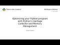 Optimizing your Python program with Python’s Garbage Collector and Memory Management — Tane Haines