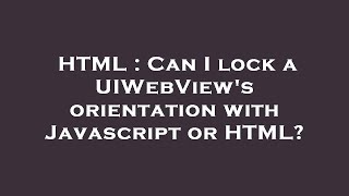 HTML : Can I lock a UIWebView's orientation with Javascript or HTML?