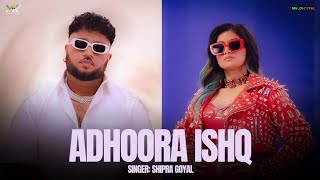 Adhoora Ishq - Shipra Goyal Ft. J Hind [Full Song] Deep Jandu - Latest Punjabi Song 2024