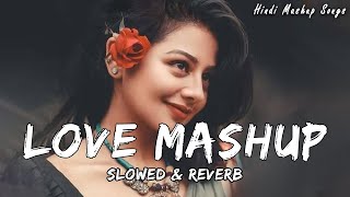 Love Mashup [ Slowed + Reverb ] || Love Mashup 2023 | Hindi Mashup Songs ... #romenticmashup #love