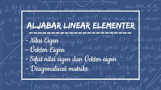 [ALJABAR LINEAR ELEMENTER] Nilai Eigen, Vektor Eigen, dan Diagonalisasi matriks