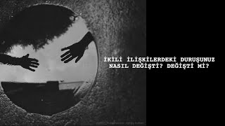 İKİLİ İLİŞKİLERDE DÜNDEN BUGÜNE…DURUŞUNUZDA NE DEĞİŞTİ, DEĞİŞTİNİZ Mİ? #tarot #yaprakün #ilişkiler