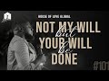 NOT MY WILL BUT YOUR WILL BE DONE - D'reign | House Of Love #101