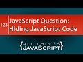 JavaScript Question: How do I Hide JavaScript Code?