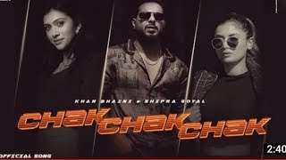 KHAN BHAINI | Chak Chak Chak | Ft. Shipra Goyal | New Song | #kingcreation093