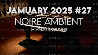 Jamuary 2025 - #27 (Noire Ambient) (+ Walkthrough!)