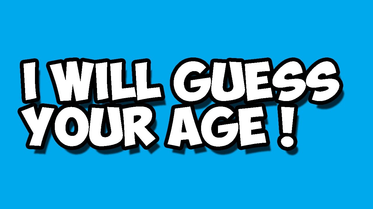 I Will Guess Your Age Youtube