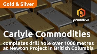 Carlyle Commodities completes drill hole over 1,000 meters at Newton project in British Columbia