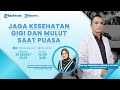 🔴 PUASA SEHAT: Tips Menjaga Kesehatan Gigi dan Mulut saat Puasa, Kurangi Minuman Karbonasi saat Buka