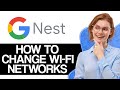 How to Change Wi-Fi Networks of your Google Nest Devices (2024) - Full Guide