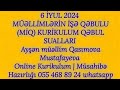 6 İYUL 2024 MİQ | KURİKULUM QƏBUL SUALLARI. Ayşən Qasımova Mustafayeva 055 468 89 24