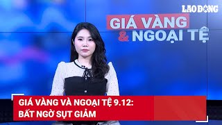 Giá vàng và ngoại tệ 9.12: Bất ngờ sụt giảm | Báo Lao Động