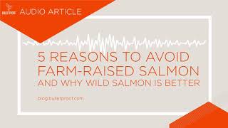 5 Reasons to Avoid Farm-Raised Salmon & Why Wild Salmon Is Better - Audio Article