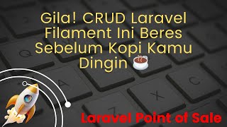 Laravel POS - #2 Gila! CRUD Laravel Filament Ini Beres Sebelum Kopi Kamu Dingin ☕