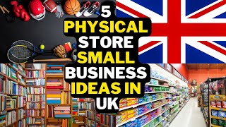 🇬🇧 5 Physical Store Small Business Ideas In UK 🏪