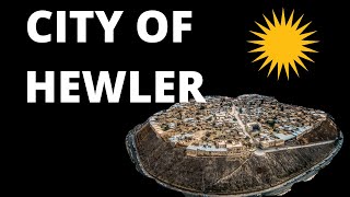 The City of Hewler (Erbil) | Ancient \u0026 Modern History |