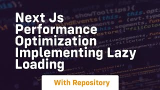 Next js performance optimization implementing lazy loading