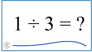1 divided by 3 (1 ÷ 3)