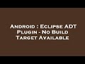 Android : Eclipse ADT Plugin - No Build Target Available