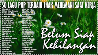 Download Mp3 50 LAGU POP TERBAIK ENAK MENEMENI SAAT KERJA LAGU SEMANGAT KERJA 2023 LAGU INDONESIA TERBAIK
