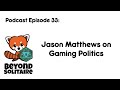 Beyond Solitaire Podcast 33: Jason Matthews on Gaming Politics