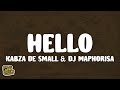 Kabza De Small & DJ Maphorisa - Hello (Lyrics)