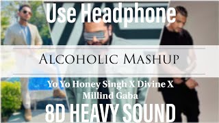 Alcoholic Mashup 8D HEAVY SOUND  Party Mashup  Yo Yo Honey Singh X Divine X Millind Gaba