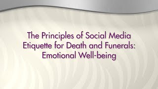 Social Media Etiquette for Death and Funerals Principle 2: Emotional Well-being