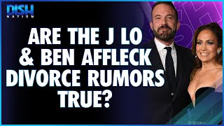 Are the J Lo & Ben Affleck Divorce Rumors True?
