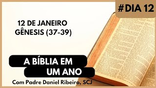 A BÍBLIA EM 1 ANO - 12 de Janeiro (Gênesis 37-39)