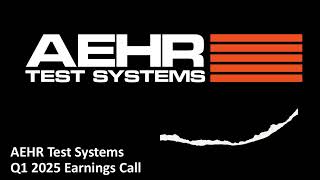 AEHR Test Systems (NASDAQ: AEHR) - Q1 2025 Earnings Call