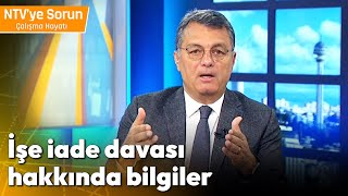 İşe İade Davası Hakkında Bilgiler - NTV 'ye Sorun Çalışma Hayatı