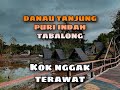 Danau Tanjung puri indah Tabalong sekarang kurang terawat