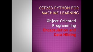 Python for Machine Learning- Object Oriented Programming- Encapsulation- KTU BTECH CSE CST283