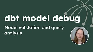 dbt model debug - Model validation and query analysis